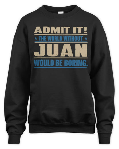 JUAN TP68-K2-968 – Personalized Funny Quote Apparel “The World Without NAME Would Be Boring” - Unisex Sweatshirt - Black