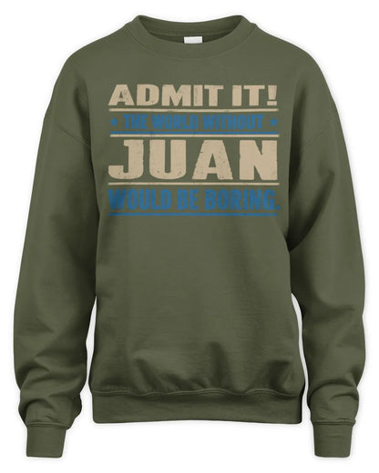 JUAN TP68-K2-968 – Personalized Funny Quote Apparel “The World Without NAME Would Be Boring” - Unisex Sweatshirt - Military Green