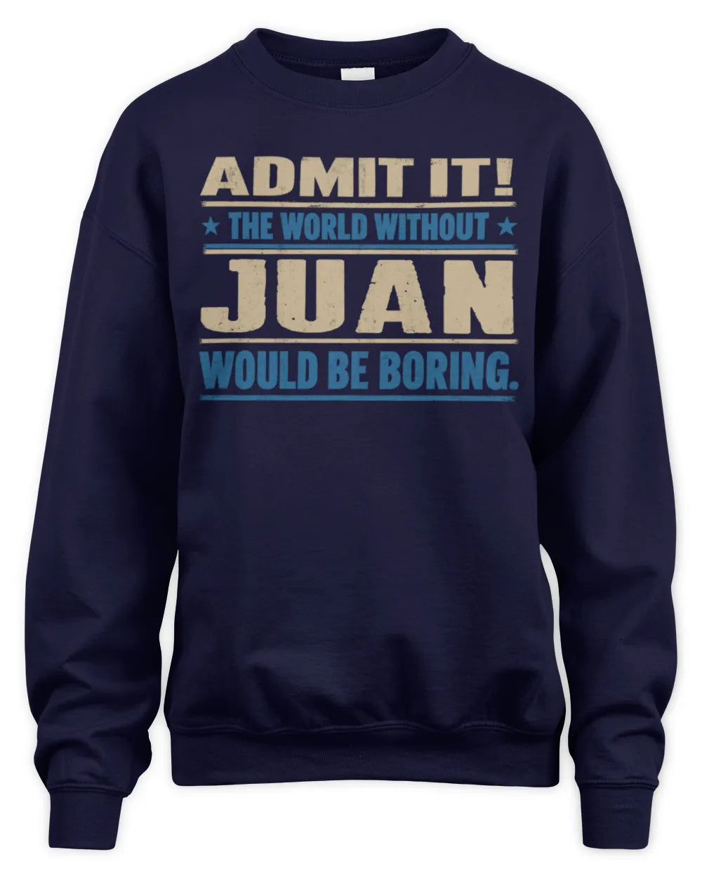 JUAN TP68-K2-968 – Personalized Funny Quote Apparel “The World Without NAME Would Be Boring” - Unisex Sweatshirt - Navy