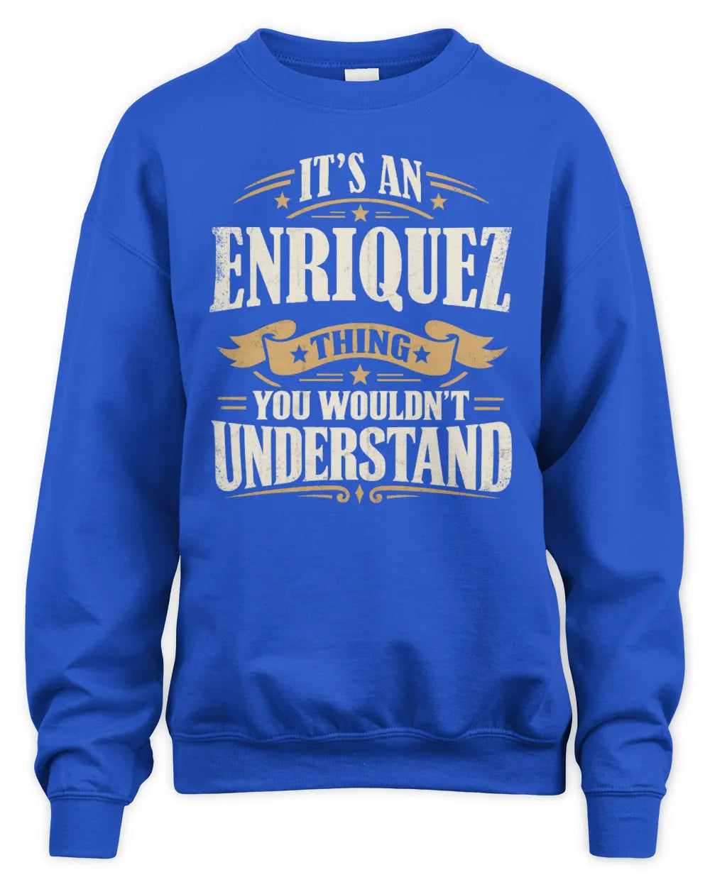 ENRIQUEZ P08 TH51 - Personalized “It’s a/an [NAME] Thing – You Wouldn’t Understand” Shirt - Unisex Sweatshirt - Royal