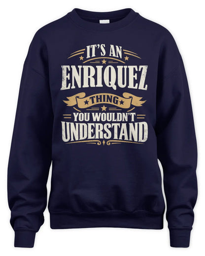ENRIQUEZ P08 TH51 - Personalized “It’s a/an [NAME] Thing – You Wouldn’t Understand” Shirt - Unisex Sweatshirt - Navy