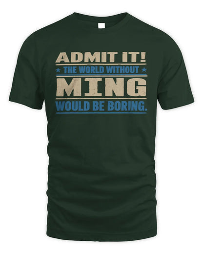 MING TP68-K2-968 – Personalized Funny Quote Apparel “The World Without NAME Would Be Boring” - Unisex Standard T-Shirt - Forest Green