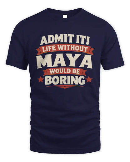 MAYA P4 KT003 Personalized Funny Quote Apparel “Life Without NAME Would Be Boring” - Unisex Standard T-Shirt - Navy