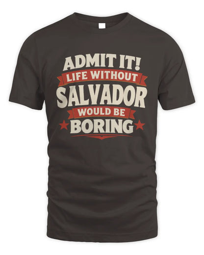 SALVADOR P4 KT003 Personalized Funny Quote Apparel “Life Without NAME Would Be Boring” - Unisex Standard T-Shirt - Dark Chocolate