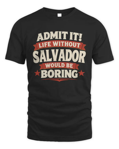 SALVADOR P4 KT003 Personalized Funny Quote Apparel “Life Without NAME Would Be Boring” - Unisex Standard T-Shirt - Black