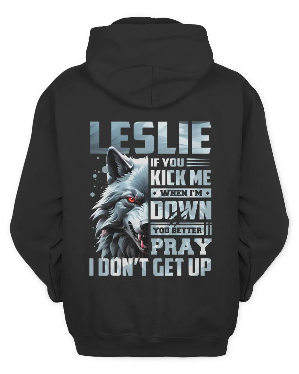 LESLIE AP62-K4-666 - Personalized Fierce Wolf Quote Apparel “If You Kick Me When I’m Down, You Better Pray I Don’t Get Up” - Unisex Hoodie - Black