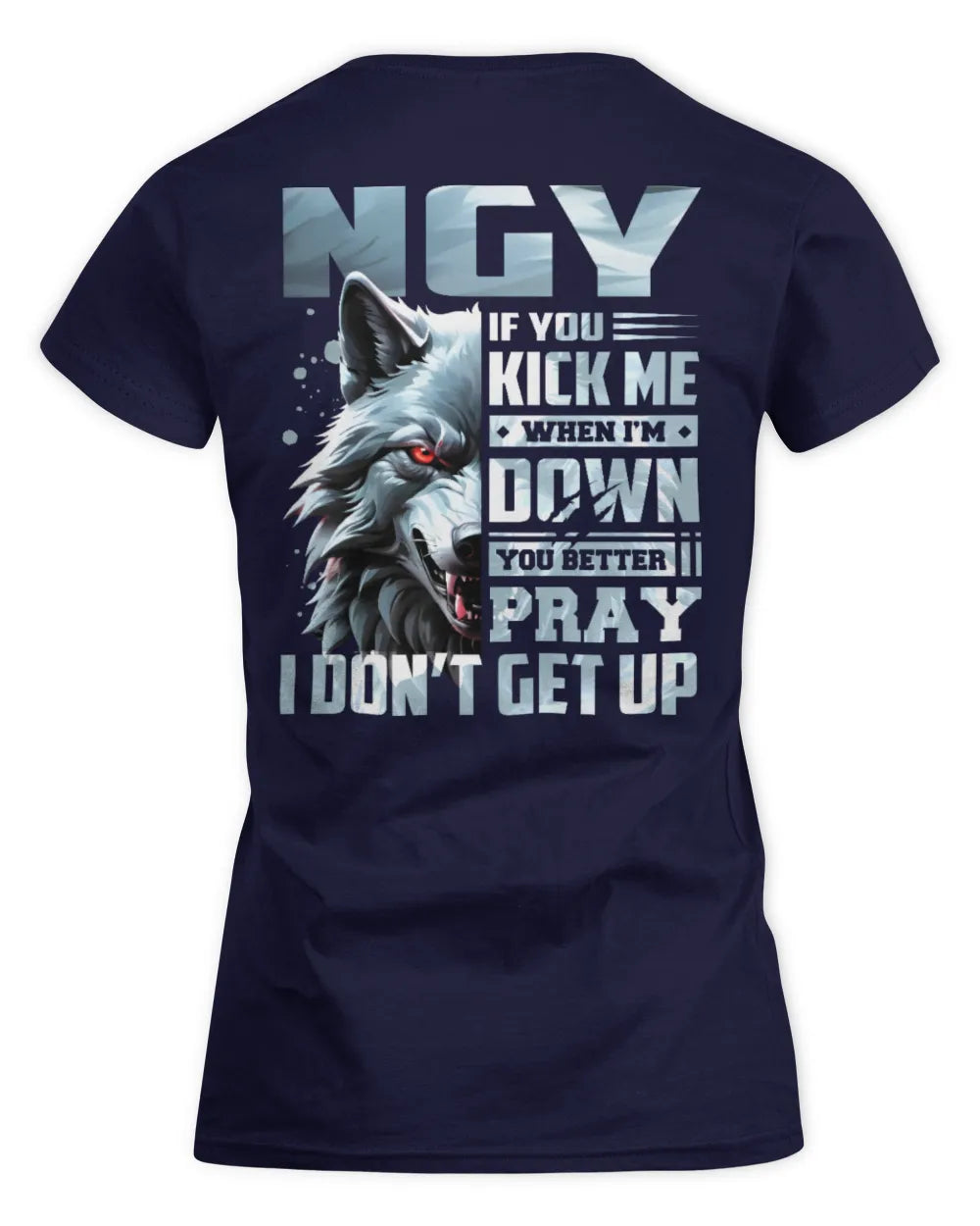 NGY AP62-K4-666 - Personalized Fierce Wolf Quote Apparel “If You Kick Me When I’m Down, You Better Pray I Don’t Get Up” - Women's Standard T-Shirt - Navy