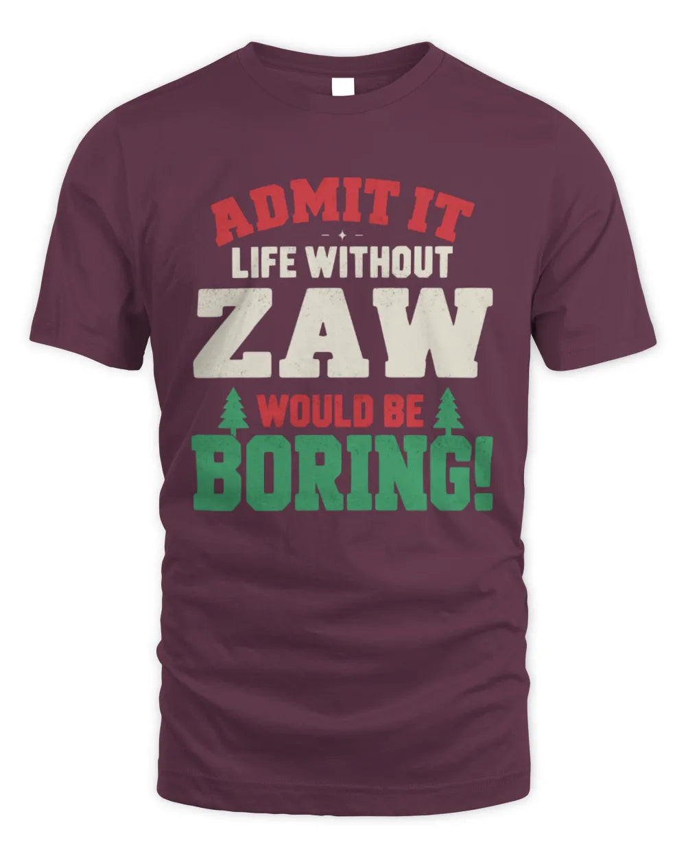 ZAW P5 TH08 Christmas T-Shirt – “Life Without NAME Would Be Boring” - Unisex Standard T-Shirt - Maroon