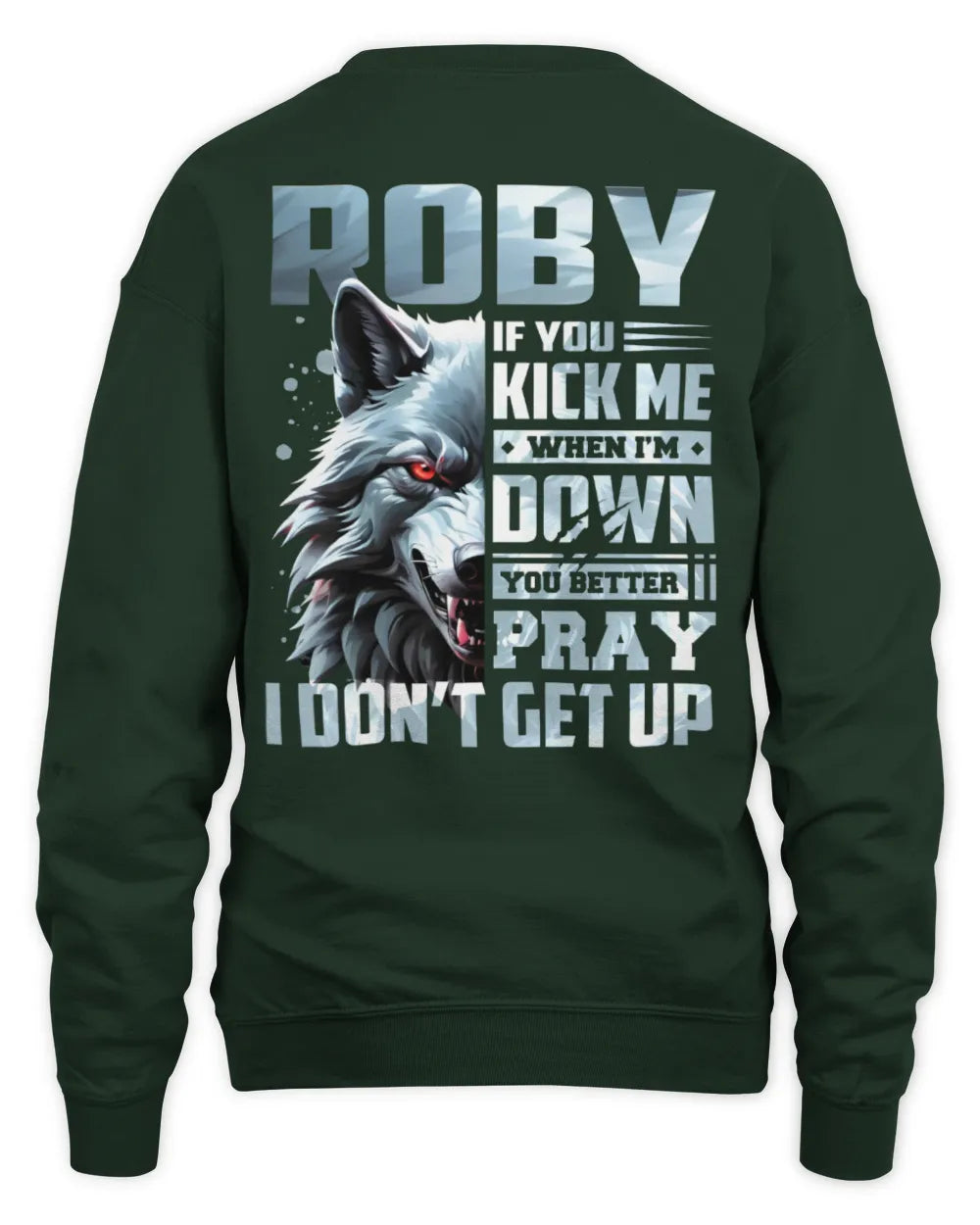 ROBY AP62-K4-666 - Personalized Fierce Wolf Quote Apparel “If You Kick Me When I’m Down, You Better Pray I Don’t Get Up” - Unisex Sweatshirt - Forest Green