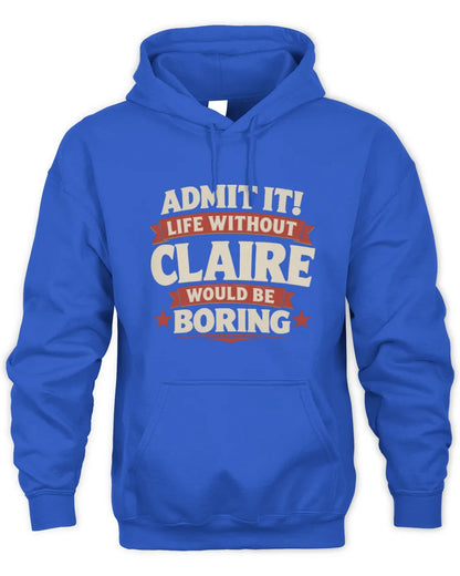 CLAIRE P4 KT003 Personalized Funny Quote Apparel “Life Without NAME Would Be Boring” - Unisex Hoodie - Royal