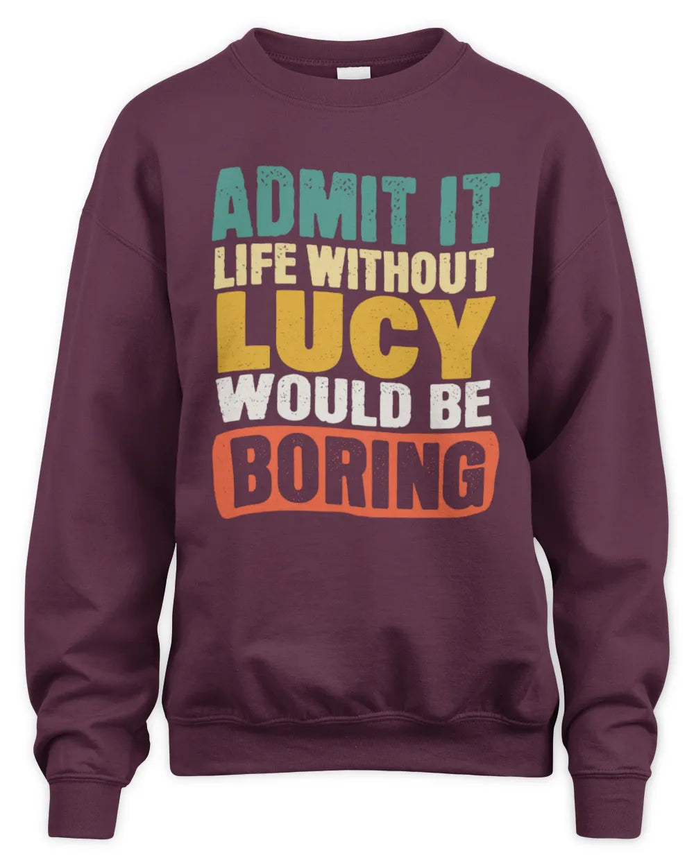 LUCY TP86-K3-229 Personalized Funny Quote Apparel “Life Without NAME Would Be Boring” - Unisex Sweatshirt - Maroon
