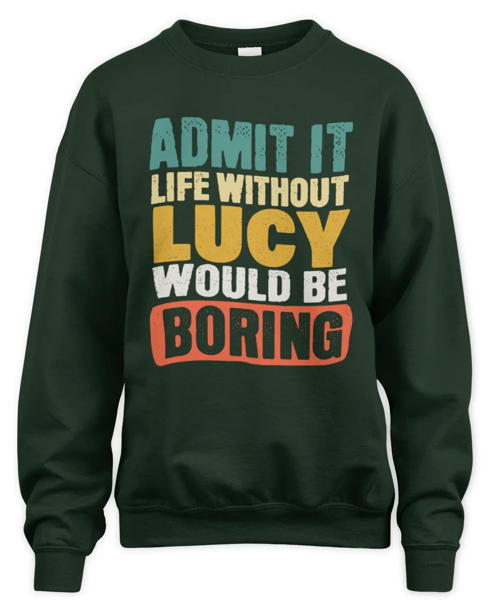 LUCY TP86-K3-229 Personalized Funny Quote Apparel “Life Without NAME Would Be Boring” - Unisex Sweatshirt - Forest Green