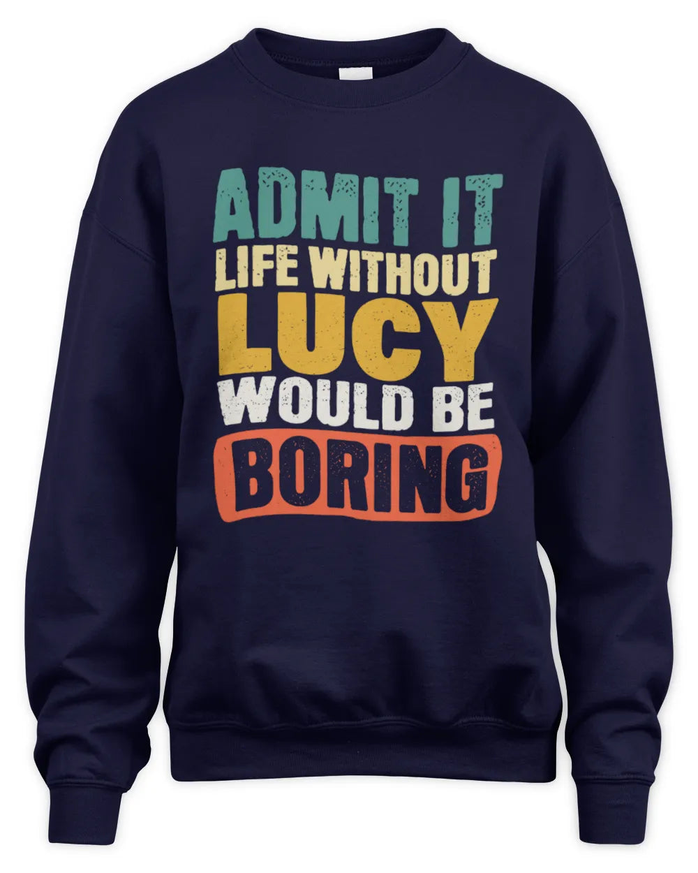 LUCY TP86-K3-229 Personalized Funny Quote Apparel “Life Without NAME Would Be Boring” - Unisex Sweatshirt - Navy