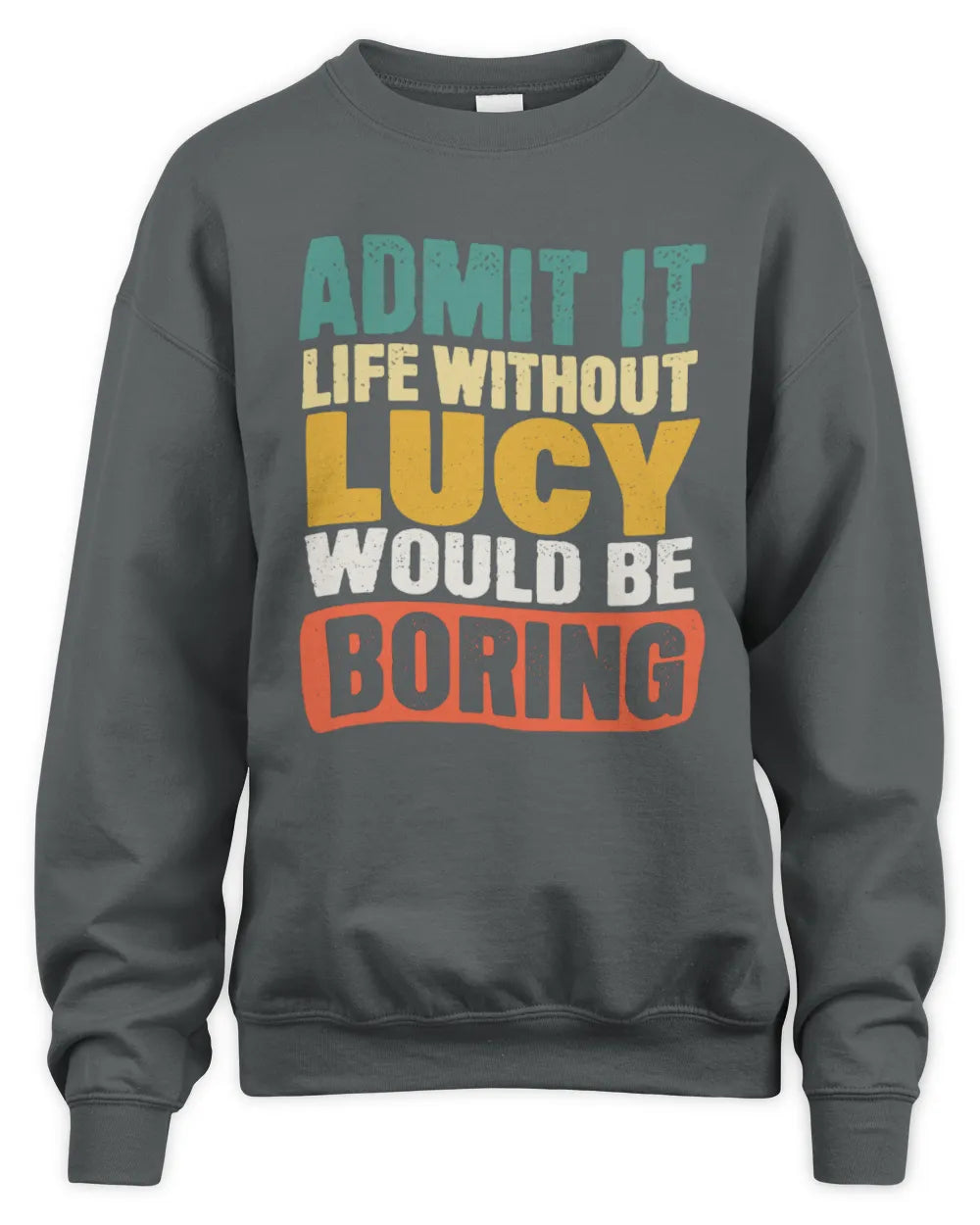 LUCY TP86-K3-229 Personalized Funny Quote Apparel “Life Without NAME Would Be Boring” - Unisex Sweatshirt - Charcoal