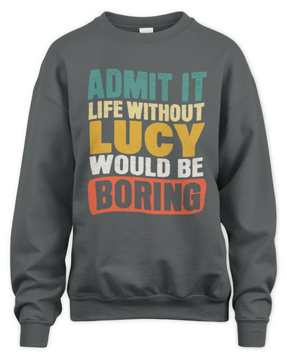 LUCY TP86-K3-229 Personalized Funny Quote Apparel “Life Without NAME Would Be Boring” - Unisex Sweatshirt - Charcoal