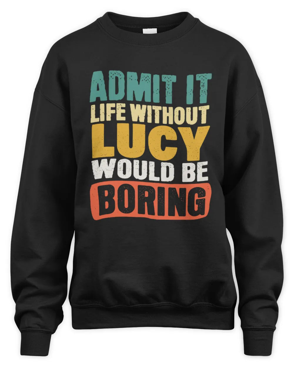 LUCY TP86-K3-229 Personalized Funny Quote Apparel “Life Without NAME Would Be Boring” - Unisex Sweatshirt - Black