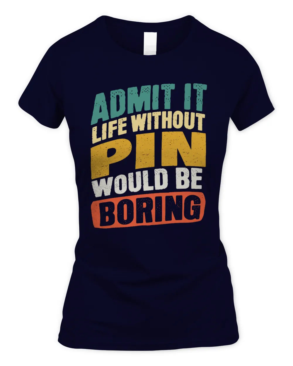 PIN TP88-K4-229
Personalized Funny Quote Apparel “Life Without NAME Would Be Boring” - Women's Standard T-Shirt - Navy