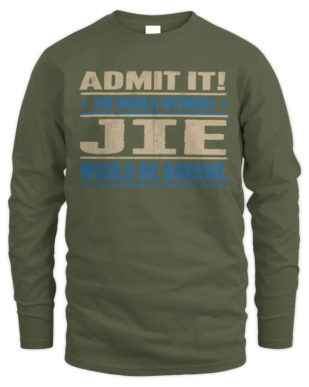 JIE TP68-K2-968 – Personalized Funny Quote Apparel “The World Without NAME Would Be Boring” - Men's Long Sleeved T-Shirt - Military Green