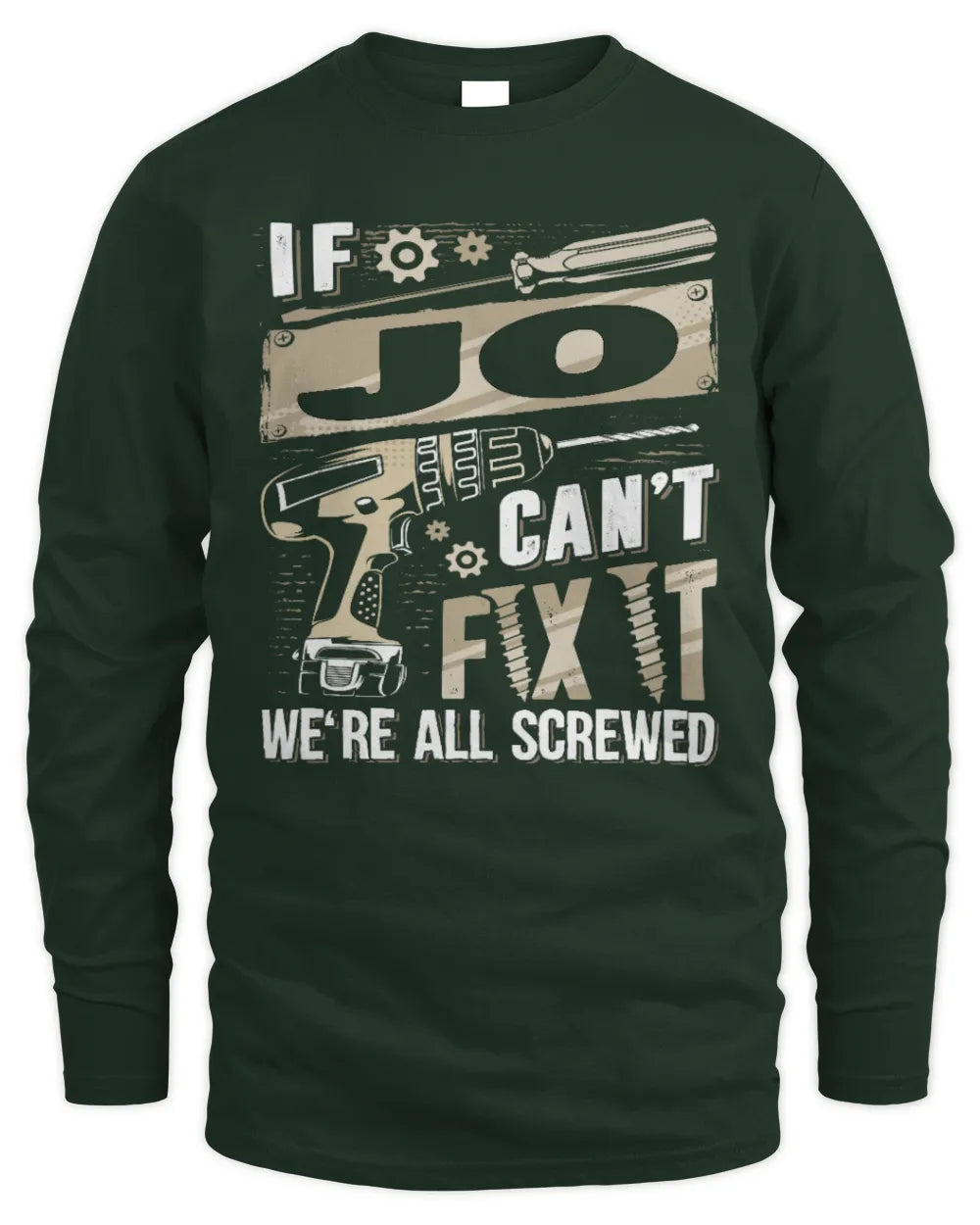 JO TX03 P02 - Personalized Handyman Mechanic Shirt “If NAME Can’t Fix It, We’re All Screwed” - Men's Long Sleeved T-Shirt - Forest Green