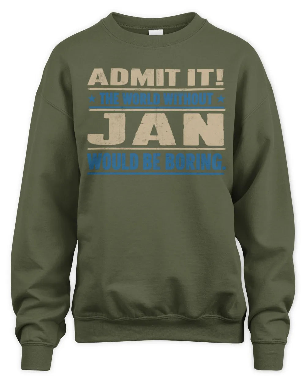 JAN TP68-K2-968 – Personalized Funny Quote Apparel “The World Without NAME Would Be Boring” - Unisex Sweatshirt - Military Green