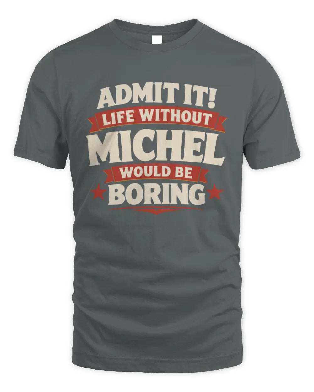 MICHEL P4 KT003 Personalized Funny Quote Apparel “Life Without NAME Would Be Boring” - Unisex Standard T-Shirt - Charcoal