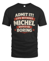 MICHEL P4 KT003 Personalized Funny Quote Apparel “Life Without NAME Would Be Boring” - Unisex Standard T-Shirt - Black