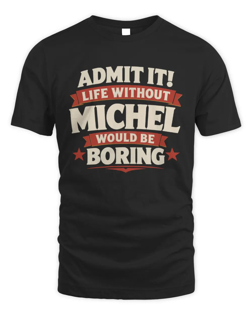 MICHEL P4 KT003 Personalized Funny Quote Apparel “Life Without NAME Would Be Boring” - Unisex Standard T-Shirt - Black