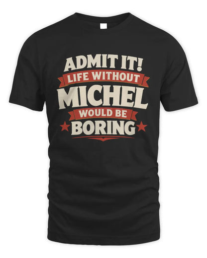 MICHEL P4 KT003 Personalized Funny Quote Apparel “Life Without NAME Would Be Boring” - Unisex Standard T-Shirt - Black