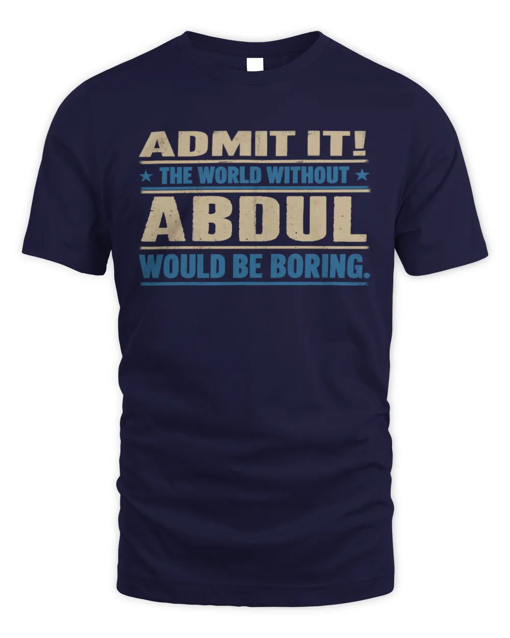 ABDUL TP68-K2-968 – Personalized Funny Quote Apparel “The World Without NAME Would Be Boring” - Unisex Standard T-Shirt - Navy