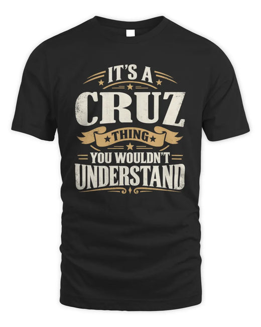 CRUZ P08 TH51 - Personalized “It’s a/an [NAME] Thing – You Wouldn’t Understand” Shirt