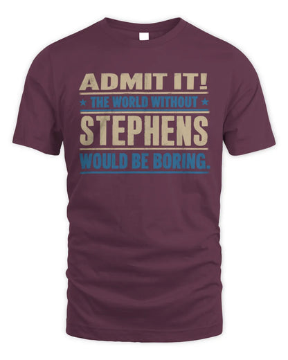 STEPHENS TP68-K2-968 – Personalized Funny Quote Apparel “The World Without NAME Would Be Boring” - Unisex Standard T-Shirt - Maroon