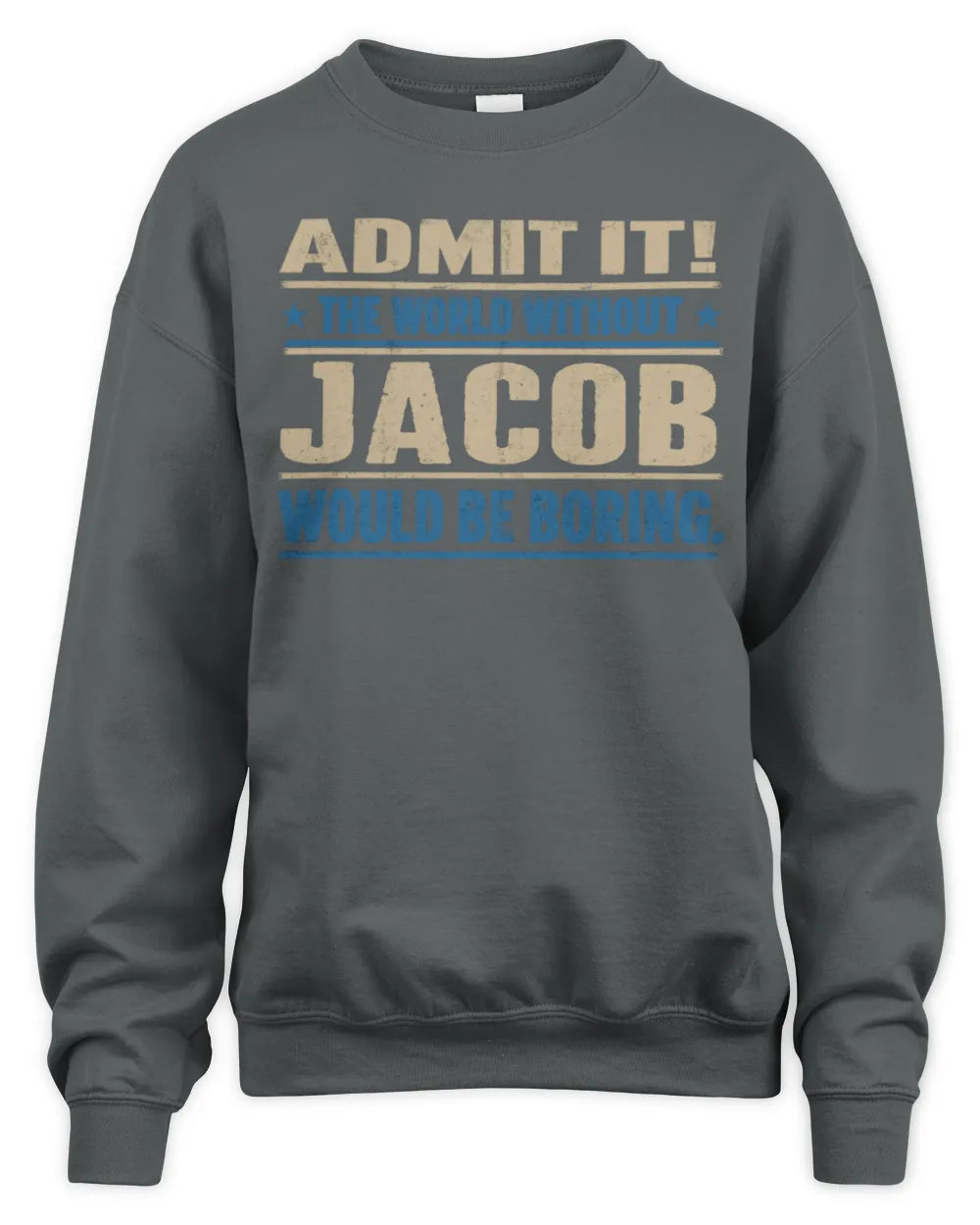 JACOB TP68-K2-968 – Personalized Funny Quote Apparel “The World Without NAME Would Be Boring” - Unisex Sweatshirt - Charcoal