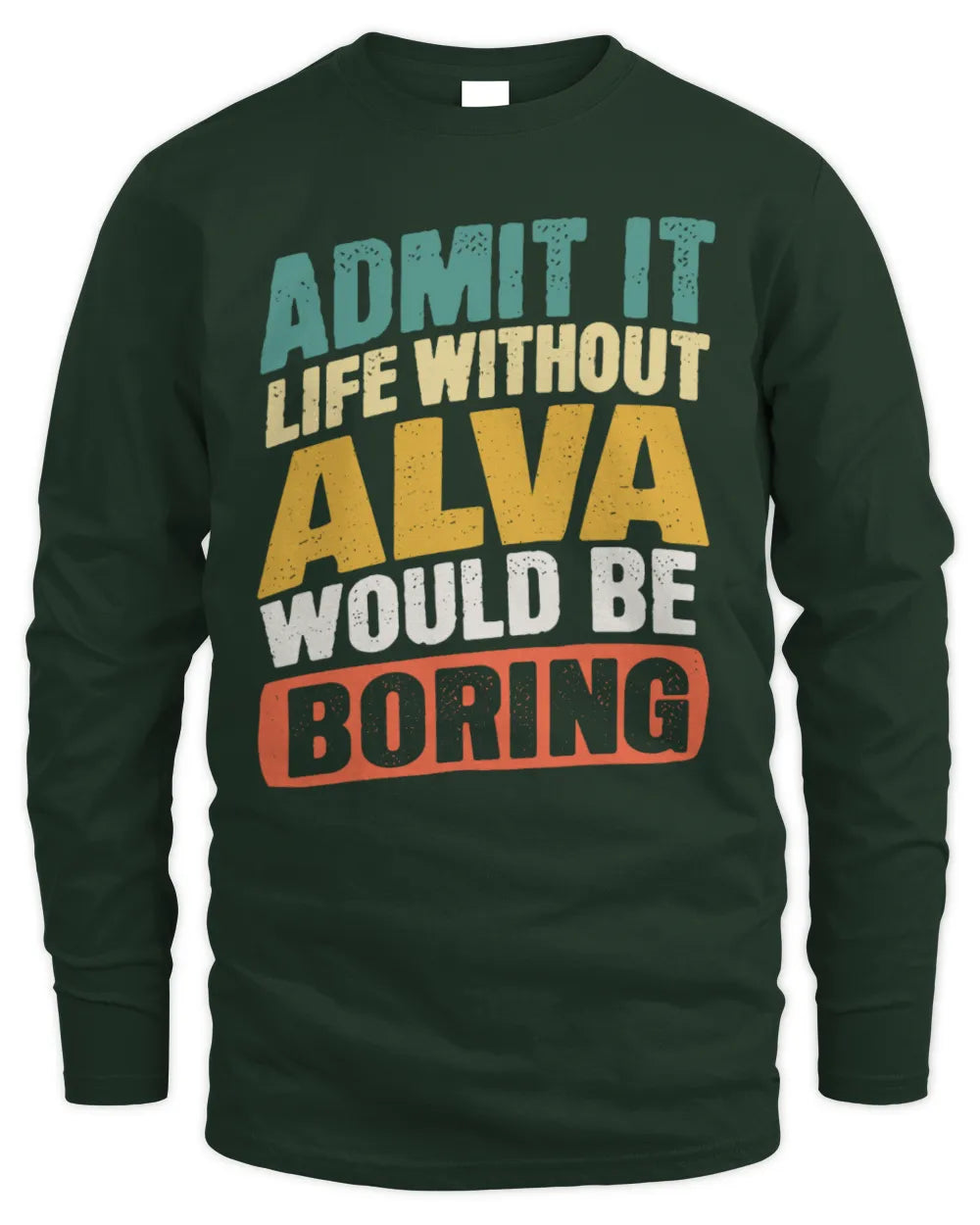 ALVA TP88-K4-229
Personalized Funny Quote Apparel “Life Without NAME Would Be Boring” - Men's Long Sleeved T-Shirt - Forest Green