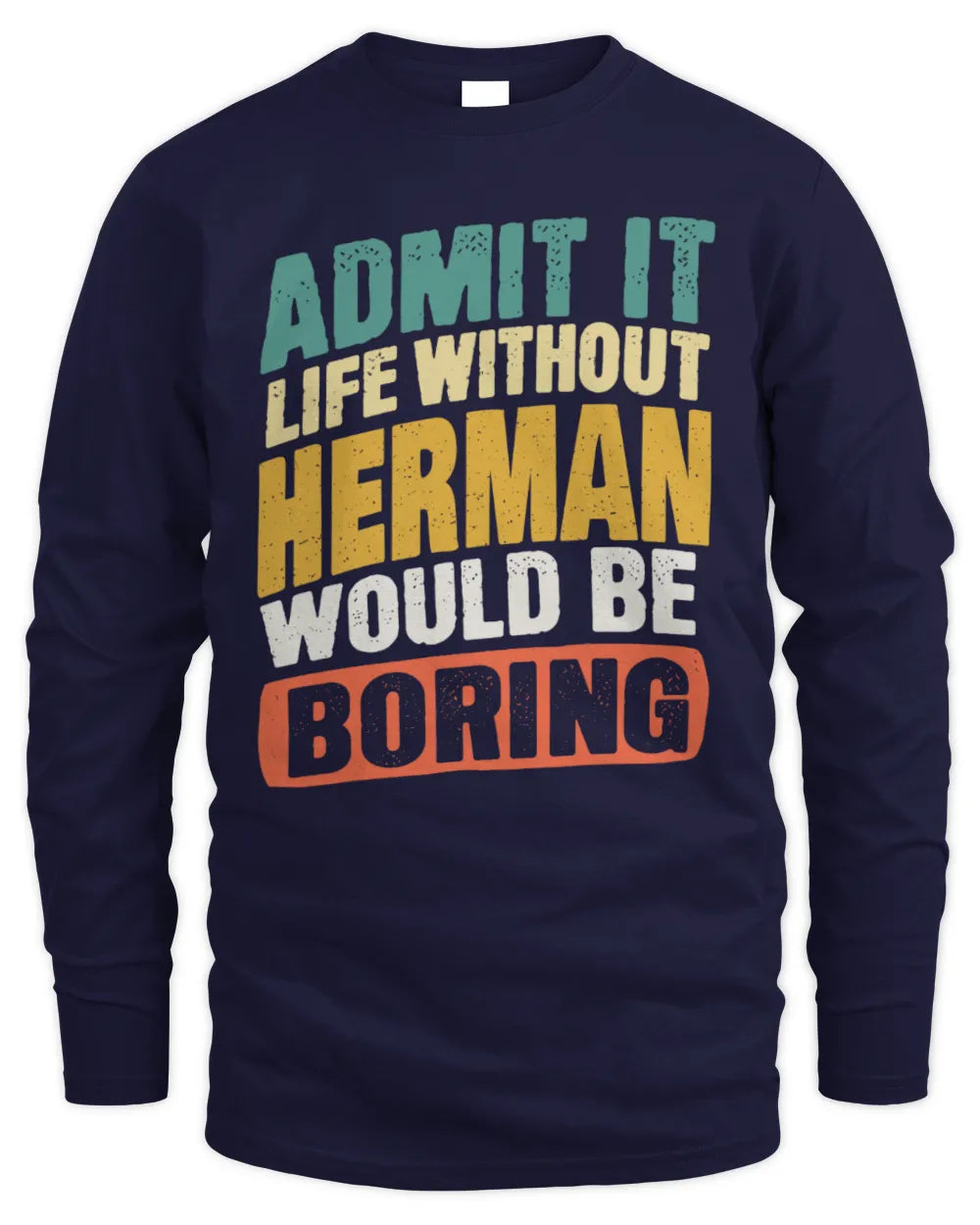 HERMAN TP88-K4-229
Personalized Funny Quote Apparel “Life Without NAME Would Be Boring” - Men's Long Sleeved T-Shirt - Navy