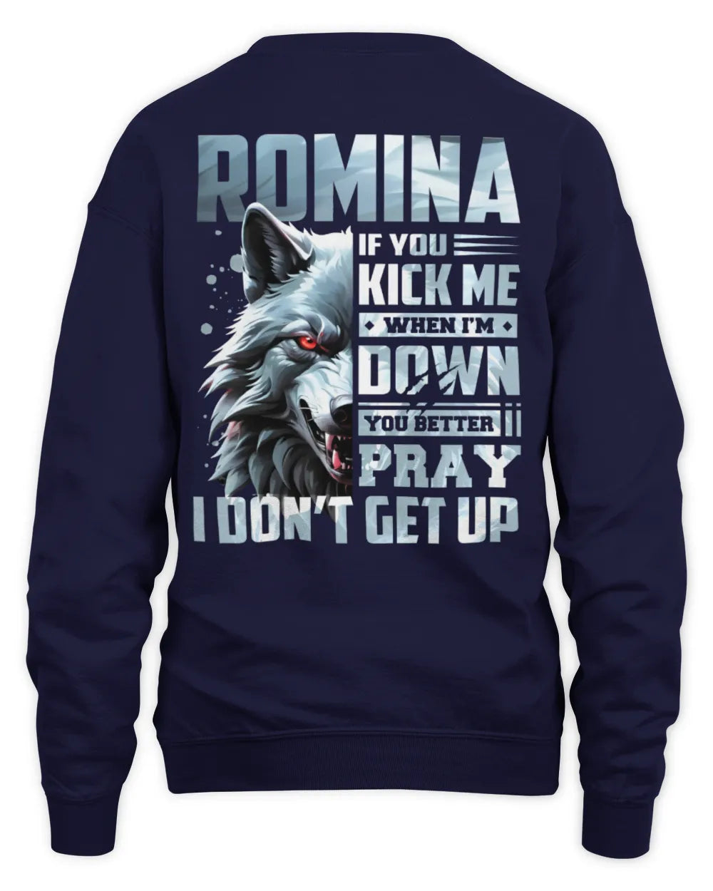 ROMINA AP62-K4-666 - Personalized Fierce Wolf Quote Apparel “If You Kick Me When I’m Down, You Better Pray I Don’t Get Up” - Unisex Sweatshirt - Navy