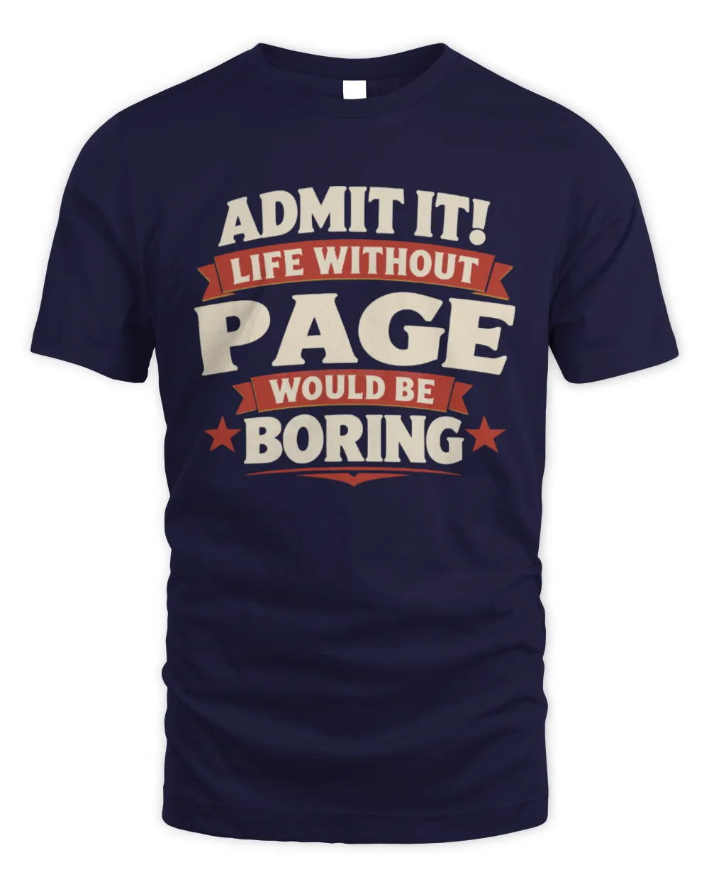 PAGE P4 KT003 Personalized Funny Quote Apparel “Life Without NAME Would Be Boring” - Unisex Standard T-Shirt - Navy