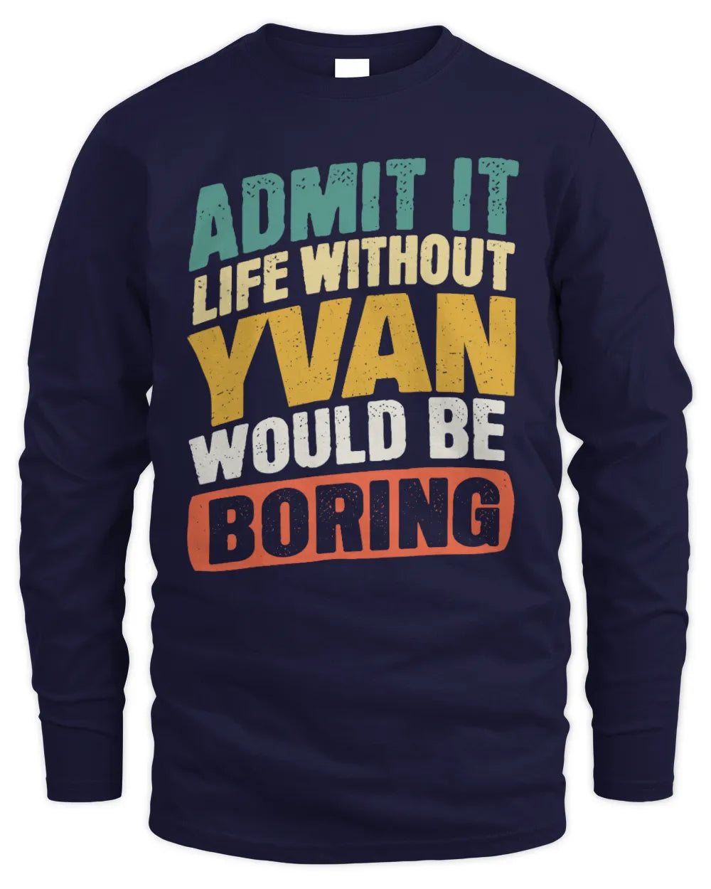 YVAN TP88-K4-229
Personalized Funny Quote Apparel “Life Without NAME Would Be Boring” - Men's Long Sleeved T-Shirt - Navy