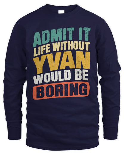 YVAN TP88-K4-229
Personalized Funny Quote Apparel “Life Without NAME Would Be Boring” - Men's Long Sleeved T-Shirt - Navy