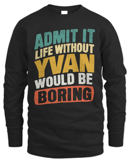YVAN TP88-K4-229
Personalized Funny Quote Apparel “Life Without NAME Would Be Boring” - Men's Long Sleeved T-Shirt - Black