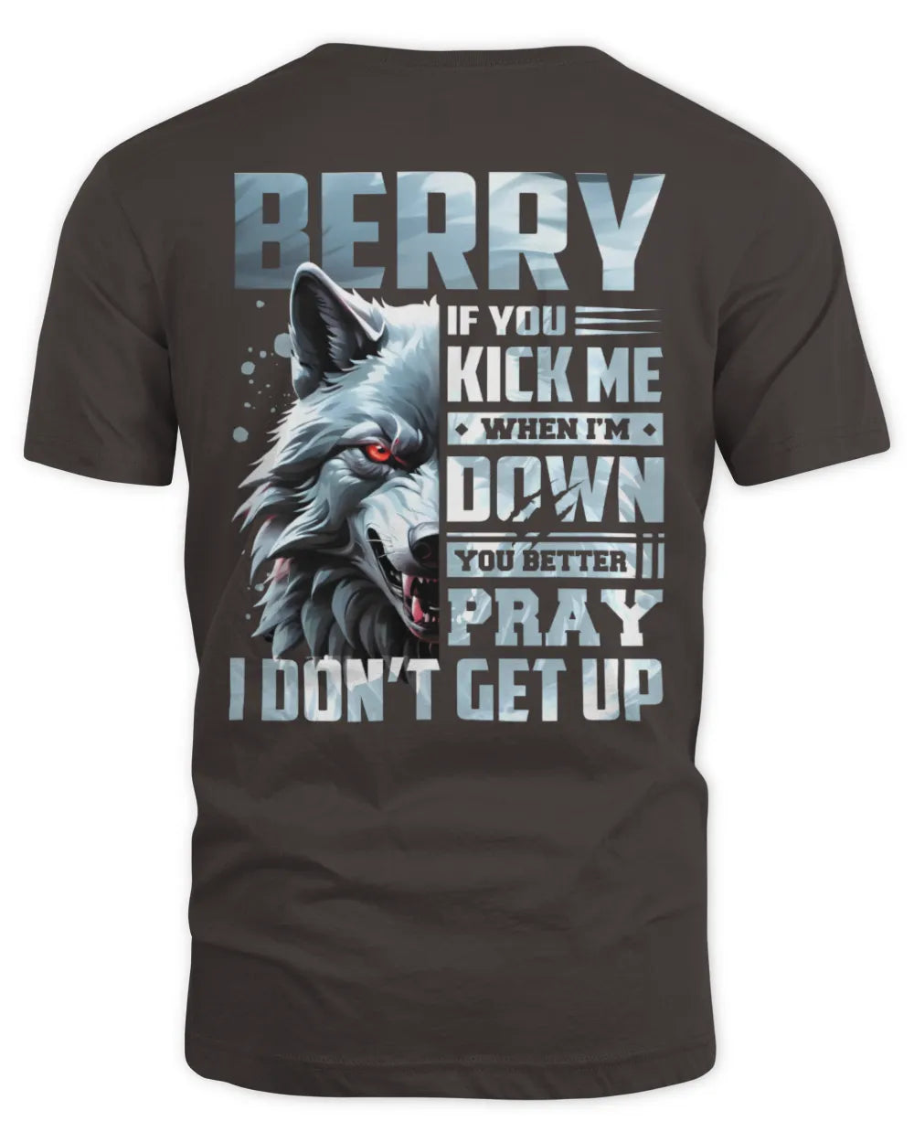 BERRY AP62-K4-666 - Personalized Fierce Wolf Quote Apparel “If You Kick Me When I’m Down, You Better Pray I Don’t Get Up” - Unisex Standard T-Shirt - Dark Chocolate