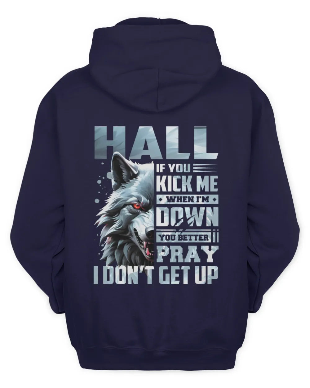 HALL AP62-K4-666 - Personalized Fierce Wolf Quote Apparel “If You Kick Me When I’m Down, You Better Pray I Don’t Get Up” - Unisex Hoodie - Navy