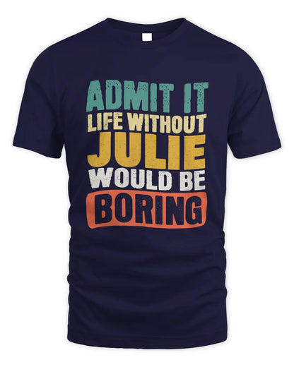 JULIE TP86-K3-229 Personalized Funny Quote Apparel “Life Without NAME Would Be Boring” - Unisex Standard T-Shirt - Navy