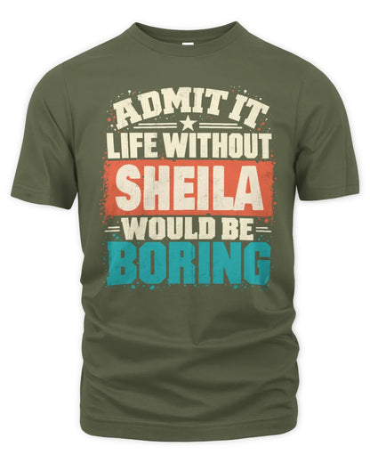 SHEILA P02-TH11-226 Personalized Admit It Life Without [Name] Would Be Boring T-Shirt - Custom Name Funny Gift - Unisex Standard T-Shirt - Military Green