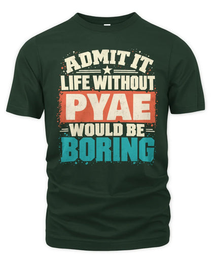 PYAE P02-TH11-226 Personalized Admit It Life Without [Name] Would Be Boring T-Shirt - Custom Name Funny Gift - Unisex Standard T-Shirt - Forest Green