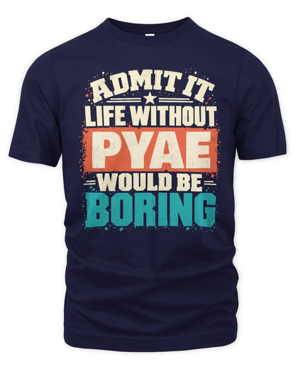 PYAE P02-TH11-226 Personalized Admit It Life Without [Name] Would Be Boring T-Shirt - Custom Name Funny Gift - Unisex Standard T-Shirt - Navy