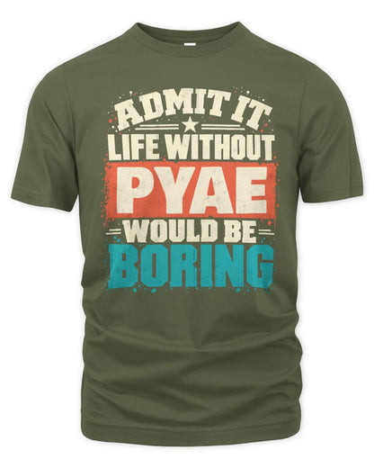 PYAE P02-TH11-226 Personalized Admit It Life Without [Name] Would Be Boring T-Shirt - Custom Name Funny Gift - Unisex Standard T-Shirt - Military Green