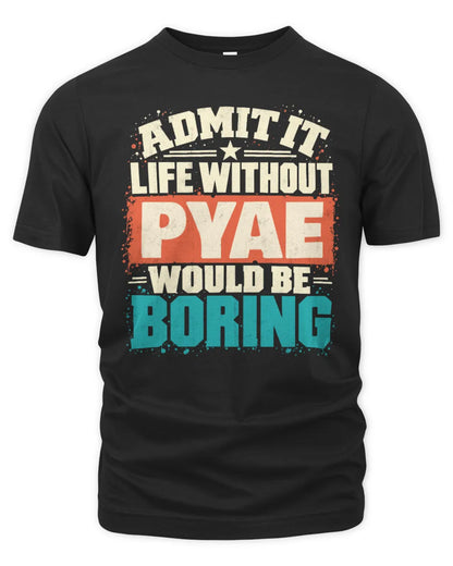PYAE P02-TH11-226 Personalized Admit It Life Without [Name] Would Be Boring T-Shirt - Custom Name Funny Gift - Unisex Standard T-Shirt - Black