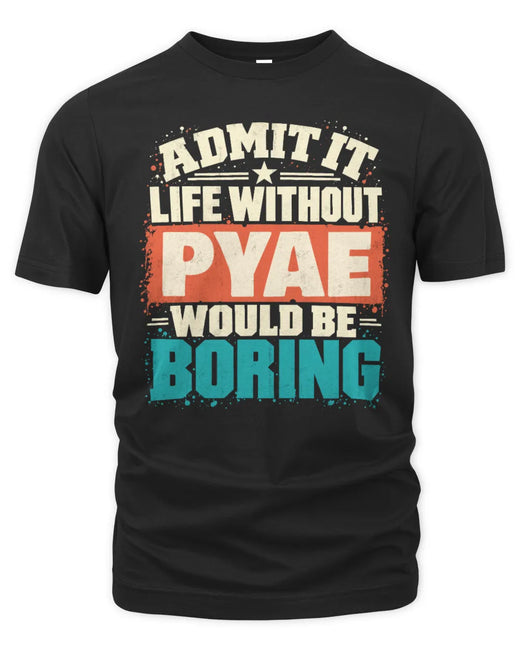 PYAE P02-TH11-226 Personalized Admit It Life Without [Name] Would Be Boring T-Shirt - Custom Name Funny Gift