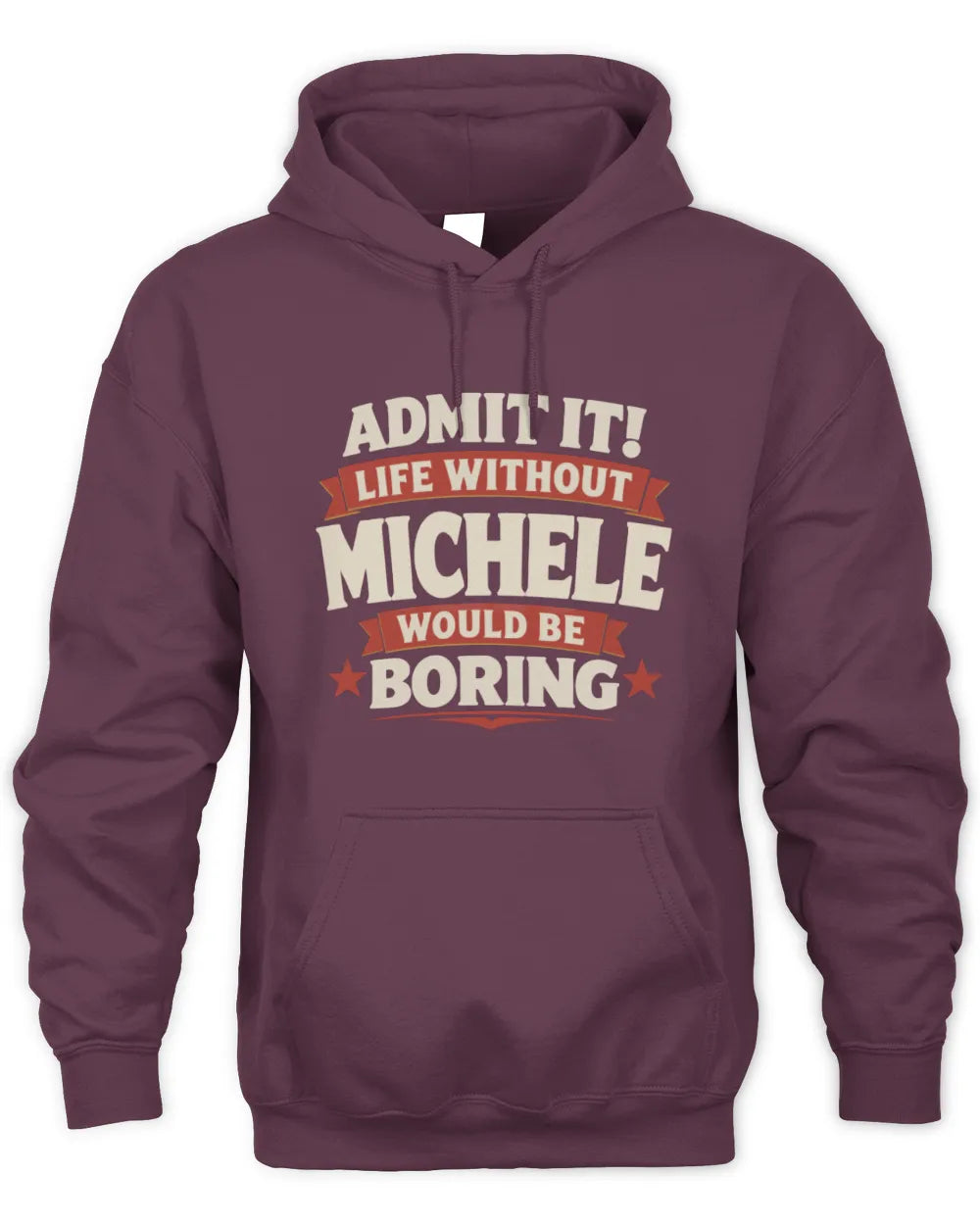 MICHELE P4 KT003 Personalized Funny Quote Apparel “Life Without NAME Would Be Boring” - Unisex Hoodie - Maroon