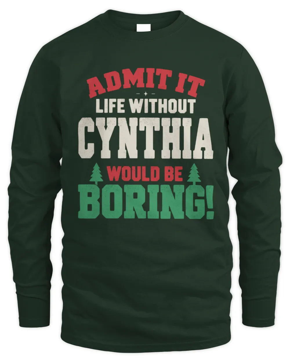 CYNTHIA P5 TH08 Christmas T-Shirt – “Life Without NAME Would Be Boring” - Men's Long Sleeved T-Shirt - Forest Green